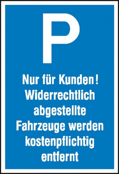 Parkplatzschild Symbol: P, Text: Nur für Kunden! Widerrechtlich abgestellte Fahrzeuge werden kosten