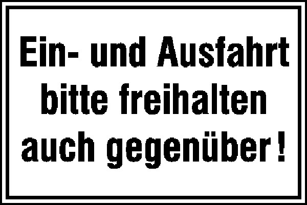 Hinweisschild Ein- und Ausfahrt bitte freihalten auch gegenüber!